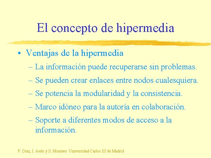El concepto de hipermedia • Ventajas de la hipermedia – La información puede recuperarse