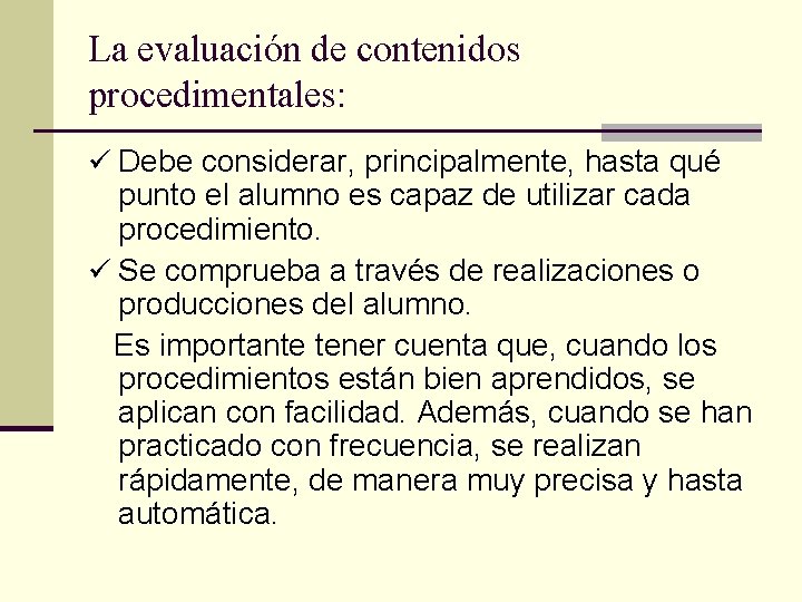 La evaluación de contenidos procedimentales: ü Debe considerar, principalmente, hasta qué punto el alumno