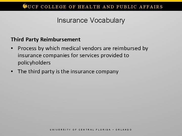 UCF COLLEGE OF HEALTH AND PUBLIC AFFAIRS Insurance Vocabulary Third Party Reimbursement • Process