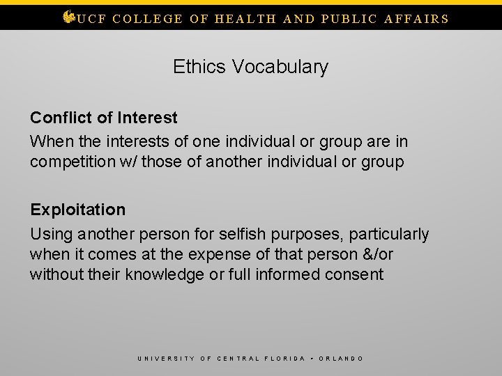 UCF COLLEGE OF HEALTH AND PUBLIC AFFAIRS Ethics Vocabulary Conflict of Interest When the