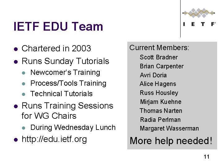 IETF EDU Team Chartered in 2003 Runs Sunday Tutorials Runs Training Sessions for WG