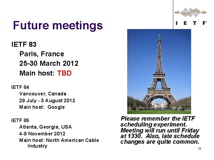 Future meetings IETF 83 Paris, France 25 -30 March 2012 Main host: TBD IETF