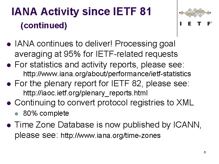 IANA Activity since IETF 81 (continued) IANA continues to deliver! Processing goal averaging at