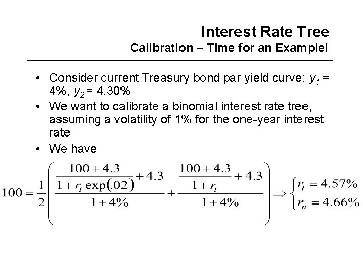 Interest Rate Tree Calibration – Time for an Example! • Consider current Treasury bond