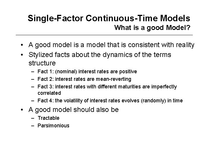 Single-Factor Continuous-Time Models What is a good Model? • A good model is a