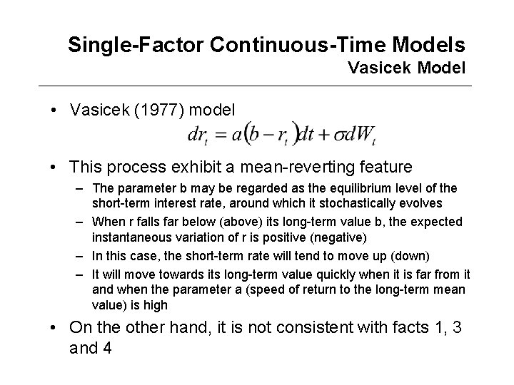 Single-Factor Continuous-Time Models Vasicek Model • Vasicek (1977) model • This process exhibit a