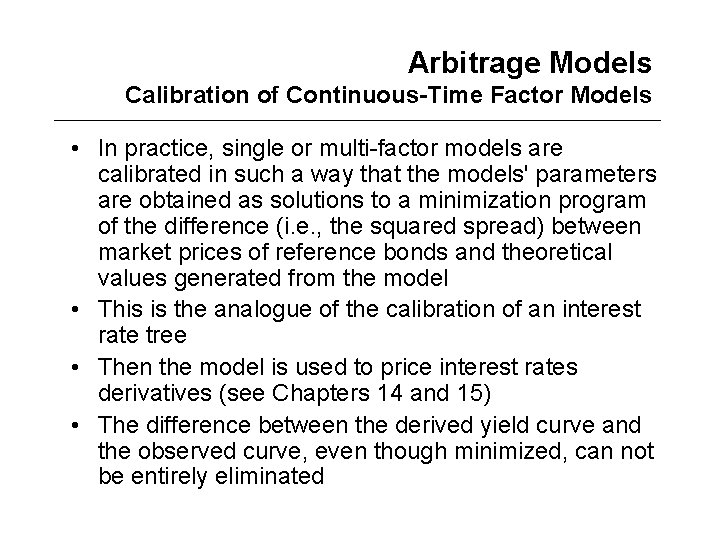 Arbitrage Models Calibration of Continuous-Time Factor Models • In practice, single or multi-factor models