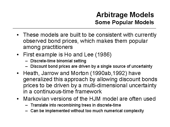 Arbitrage Models Some Popular Models • These models are built to be consistent with