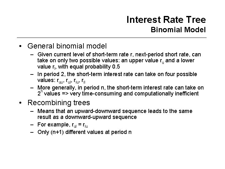 Interest Rate Tree Binomial Model • General binomial model – Given current level of