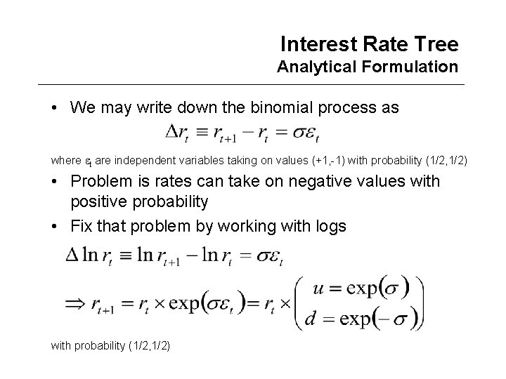 Interest Rate Tree Analytical Formulation • We may write down the binomial process as