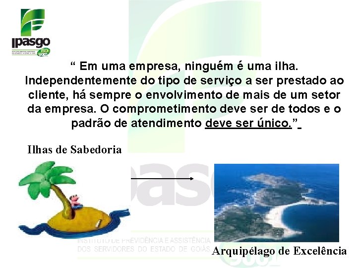 “ Em uma empresa, ninguém é uma ilha. Independentemente do tipo de serviço a “ Em uma empresa, ninguém é uma ilha. Independentemente do tipo de serviço a
