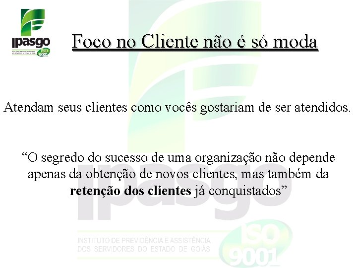 Foco no Cliente não é só moda Atendam seus clientes como vocês gostariam de Foco no Cliente não é só moda Atendam seus clientes como vocês gostariam de