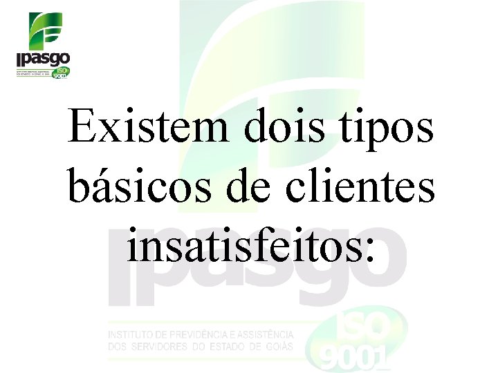 Existem dois tipos básicos de clientes insatisfeitos: Existem dois tipos básicos de clientes insatisfeitos: