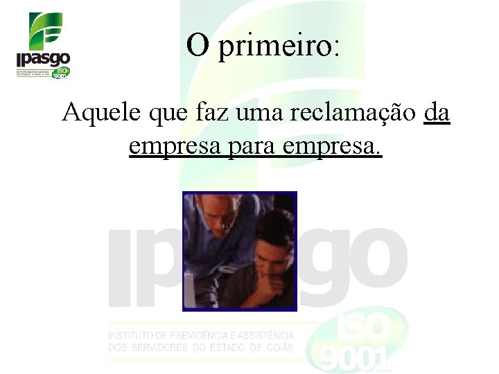 O primeiro: Aquele que faz uma reclamação da empresa para empresa. O primeiro: Aquele que faz uma reclamação da empresa para empresa.