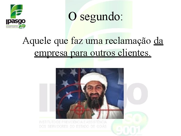 O segundo: Aquele que faz uma reclamação da empresa para outros clientes. O segundo: Aquele que faz uma reclamação da empresa para outros clientes.
