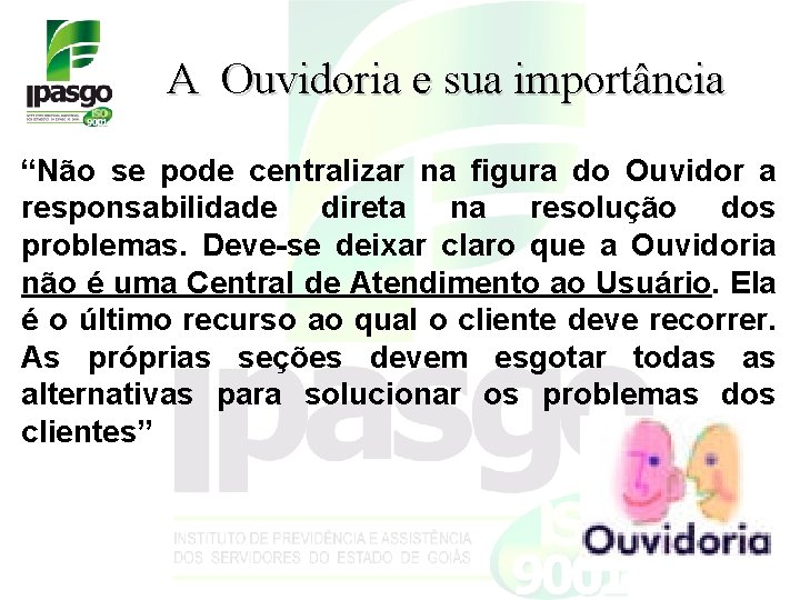 A Ouvidoria e sua importância “Não se pode centralizar na figura do Ouvidor a A Ouvidoria e sua importância “Não se pode centralizar na figura do Ouvidor a