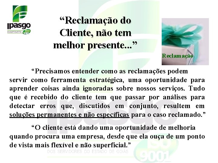 “Reclamação do Cliente, não tem melhor presente. . . ” Reclamação “Precisamos entender como “Reclamação do Cliente, não tem melhor presente. . . ” Reclamação “Precisamos entender como