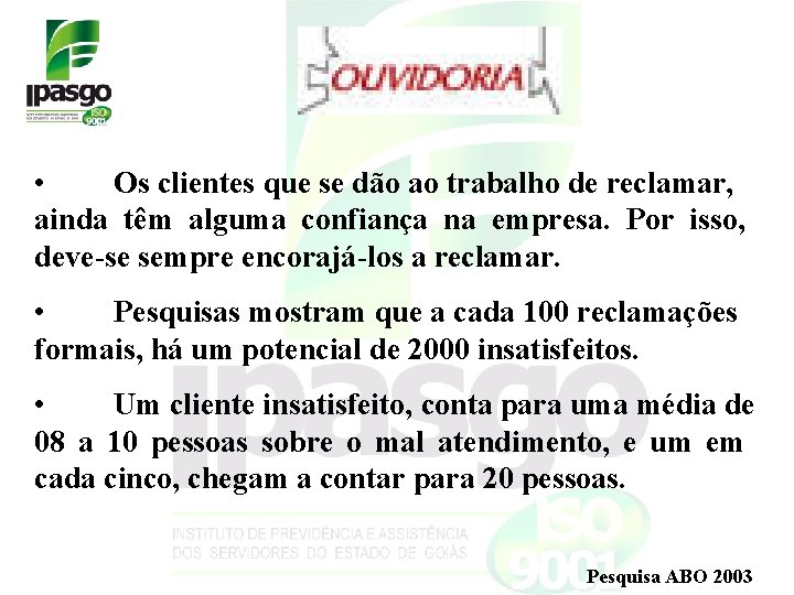 • Os clientes que se dão ao trabalho de reclamar, ainda têm alguma • Os clientes que se dão ao trabalho de reclamar, ainda têm alguma