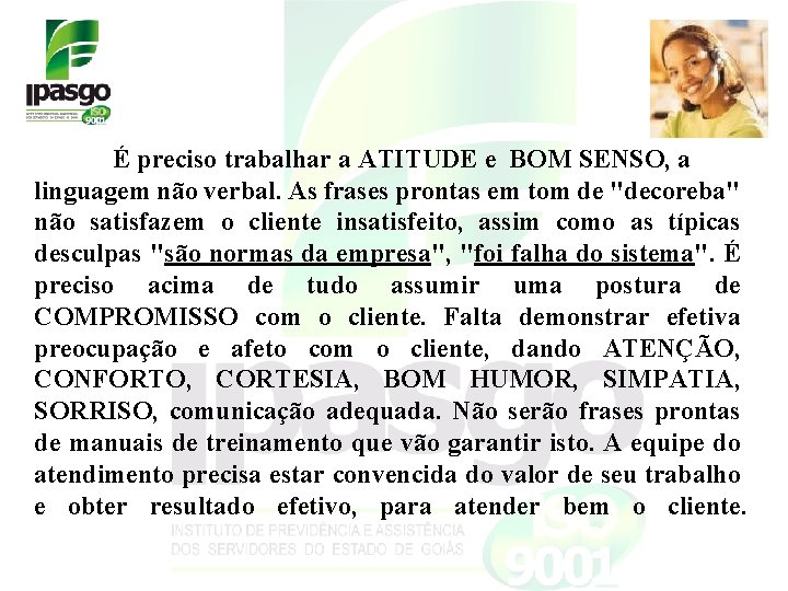 É preciso trabalhar a ATITUDE e BOM SENSO, a linguagem não verbal. As frases É preciso trabalhar a ATITUDE e BOM SENSO, a linguagem não verbal. As frases