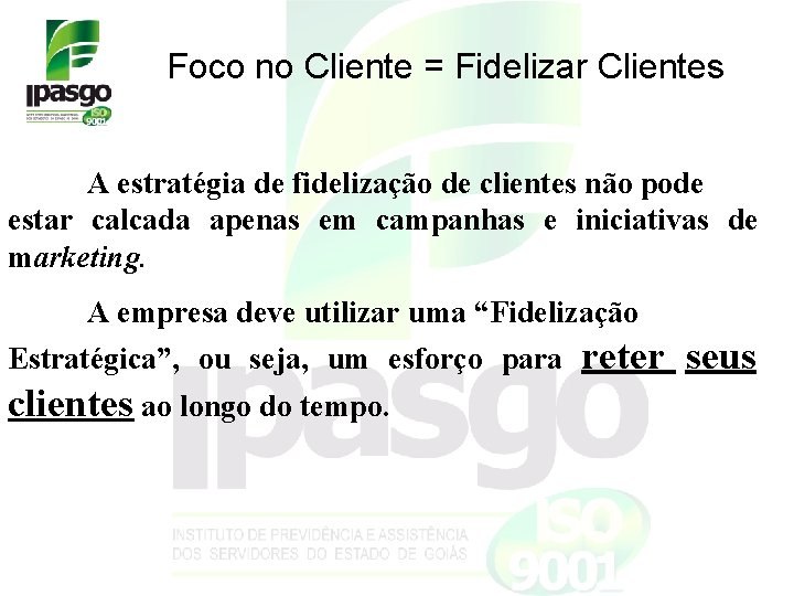 Foco no Cliente = Fidelizar Clientes A estratégia de fidelização de clientes não pode Foco no Cliente = Fidelizar Clientes A estratégia de fidelização de clientes não pode