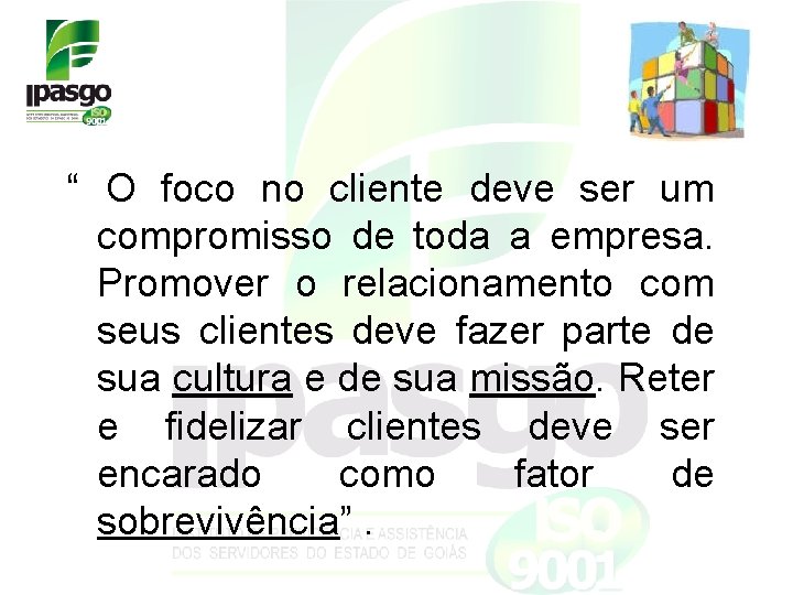 “ O foco no cliente deve ser um compromisso de toda a empresa. Promover “ O foco no cliente deve ser um compromisso de toda a empresa. Promover