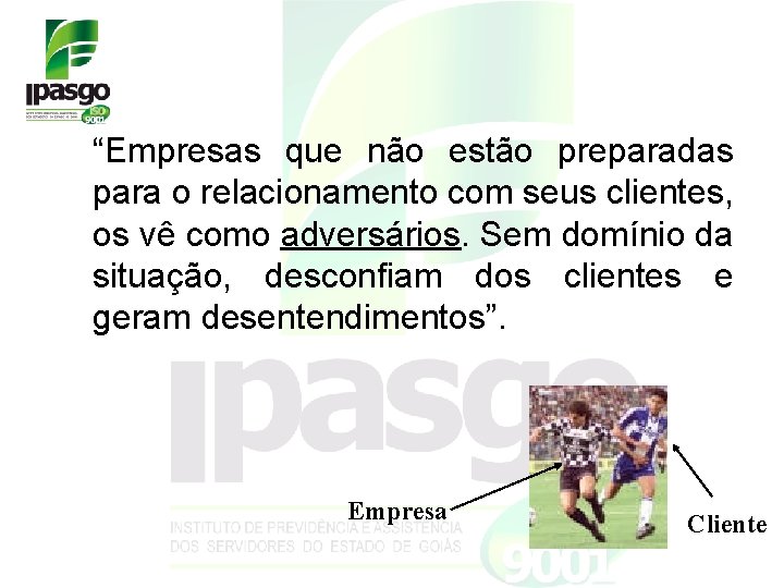 “Empresas que não estão preparadas para o relacionamento com seus clientes, os vê como “Empresas que não estão preparadas para o relacionamento com seus clientes, os vê como