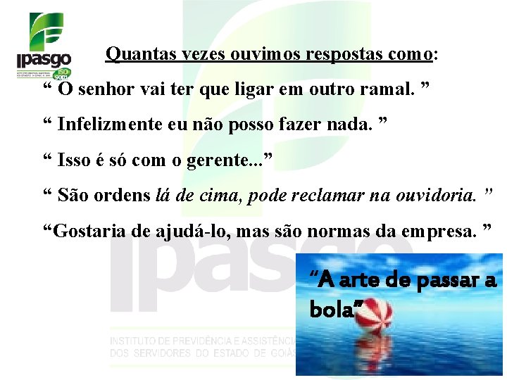 Quantas vezes ouvimos respostas como: “ O senhor vai ter que ligar em outro Quantas vezes ouvimos respostas como: “ O senhor vai ter que ligar em outro