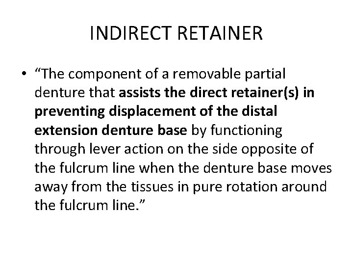 INDIRECT RETAINER • “The component of a removable partial denture that assists the direct