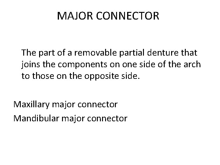 MAJOR CONNECTOR The part of a removable partial denture that joins the components on