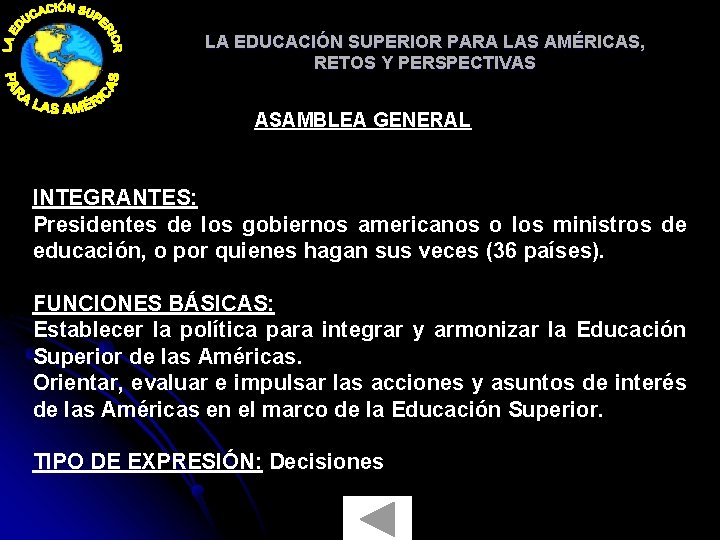 LA EDUCACIÓN SUPERIOR PARA LAS AMÉRICAS, RETOS Y PERSPECTIVAS ASAMBLEA GENERAL INTEGRANTES: Presidentes de