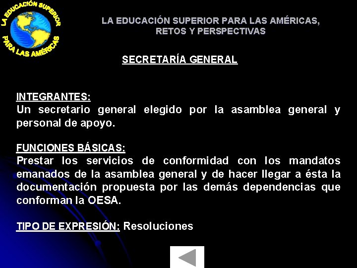 LA EDUCACIÓN SUPERIOR PARA LAS AMÉRICAS, RETOS Y PERSPECTIVAS SECRETARÍA GENERAL INTEGRANTES: Un secretario