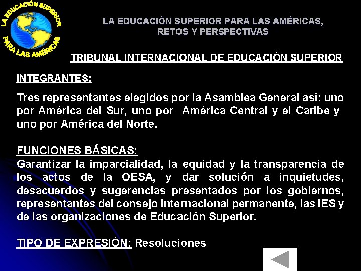 LA EDUCACIÓN SUPERIOR PARA LAS AMÉRICAS, RETOS Y PERSPECTIVAS TRIBUNAL INTERNACIONAL DE EDUCACIÓN SUPERIOR LA EDUCACIÓN SUPERIOR PARA LAS AMÉRICAS, RETOS Y PERSPECTIVAS TRIBUNAL INTERNACIONAL DE EDUCACIÓN SUPERIOR