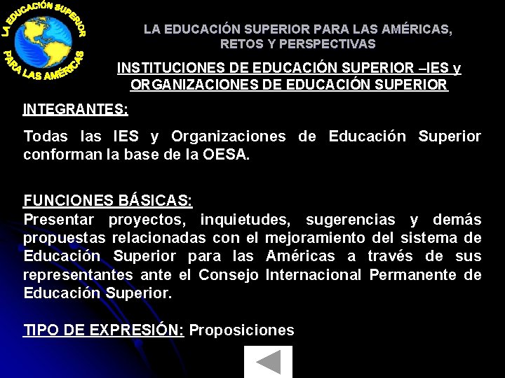 LA EDUCACIÓN SUPERIOR PARA LAS AMÉRICAS, RETOS Y PERSPECTIVAS INSTITUCIONES DE EDUCACIÓN SUPERIOR –IES LA EDUCACIÓN SUPERIOR PARA LAS AMÉRICAS, RETOS Y PERSPECTIVAS INSTITUCIONES DE EDUCACIÓN SUPERIOR –IES