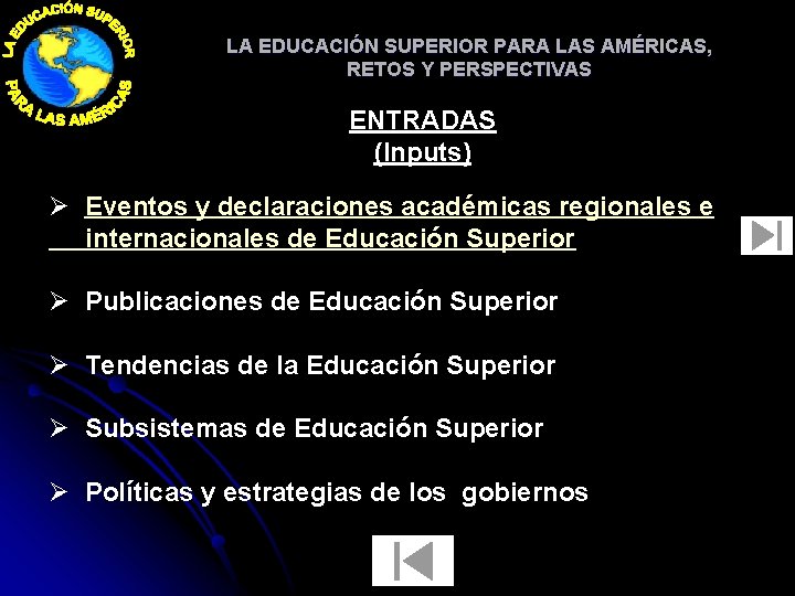 LA EDUCACIÓN SUPERIOR PARA LAS AMÉRICAS, RETOS Y PERSPECTIVAS ENTRADAS (Inputs) Ø Eventos y