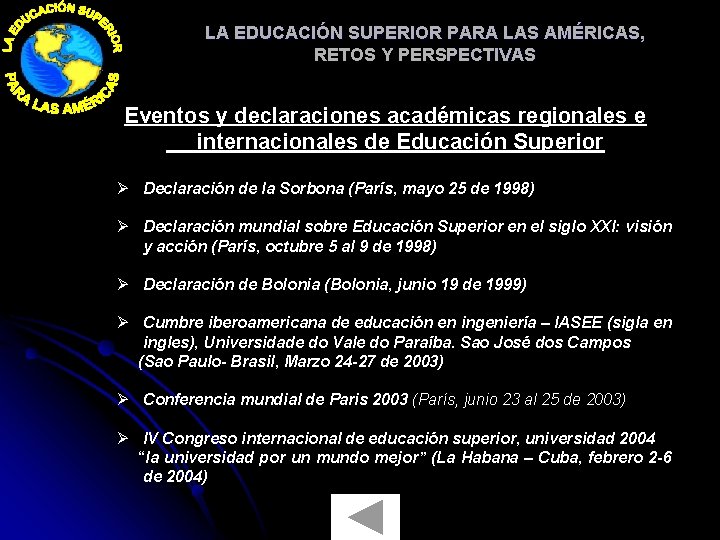 LA EDUCACIÓN SUPERIOR PARA LAS AMÉRICAS, RETOS Y PERSPECTIVAS Eventos y declaraciones académicas regionales