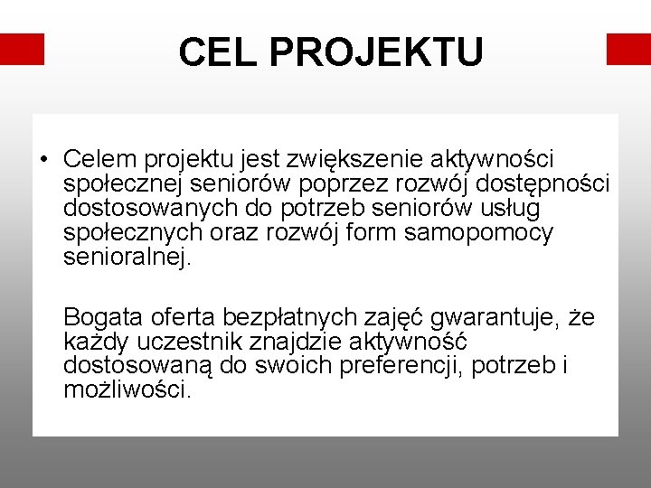 CEL PROJEKTU • Celem projektu jest zwiększenie aktywności społecznej seniorów poprzez rozwój dostępności dostosowanych