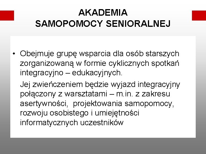 AKADEMIA SAMOPOMOCY SENIORALNEJ • Obejmuje grupę wsparcia dla osób starszych zorganizowaną w formie cyklicznych