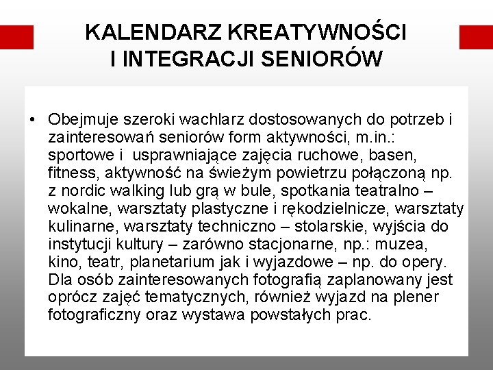 KALENDARZ KREATYWNOŚCI I INTEGRACJI SENIORÓW • Obejmuje szeroki wachlarz dostosowanych do potrzeb i zainteresowań