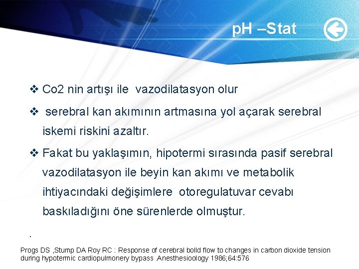p. H –Stat v Co 2 nin artışı ile vazodilatasyon olur v serebral kan p. H –Stat v Co 2 nin artışı ile vazodilatasyon olur v serebral kan