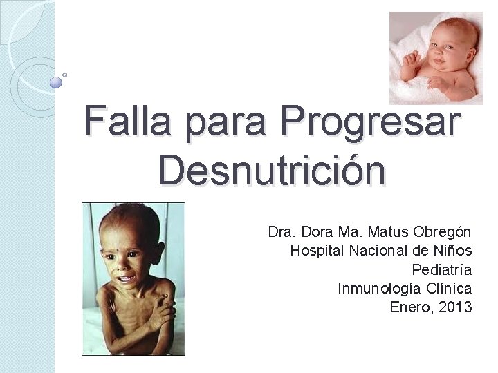 Falla para Progresar Desnutrición Dra. Dora Ma. Matus Obregón Hospital Nacional de Niños Pediatría