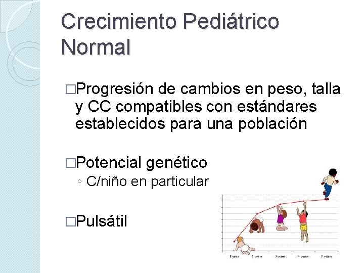 Crecimiento Pediátrico Normal �Progresión de cambios en peso, talla y CC compatibles con estándares