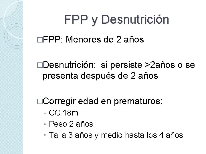 FPP y Desnutrición �FPP: Menores de 2 años �Desnutrición: si persiste >2 años o