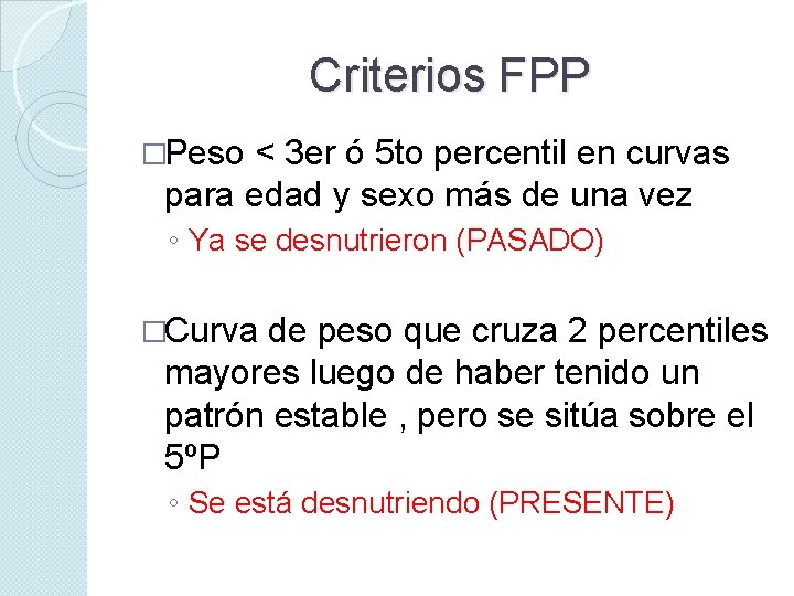 Criterios FPP �Peso < 3 er ó 5 to percentil en curvas para edad