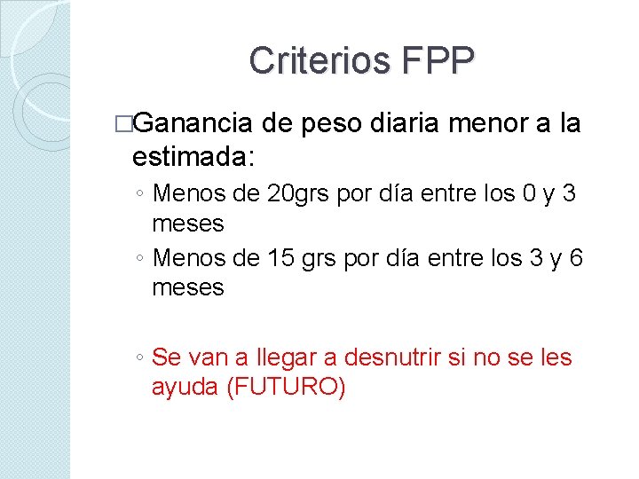 Criterios FPP �Ganancia de peso diaria menor a la estimada: ◦ Menos de 20