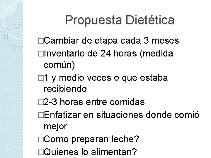 Propuesta Dietética �Cambiar de etapa cada 3 meses �Inventario de 24 horas (medida común)