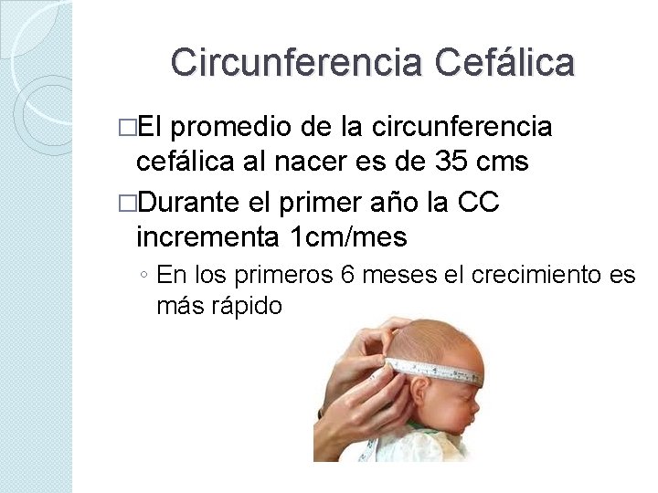 Circunferencia Cefálica �El promedio de la circunferencia cefálica al nacer es de 35 cms