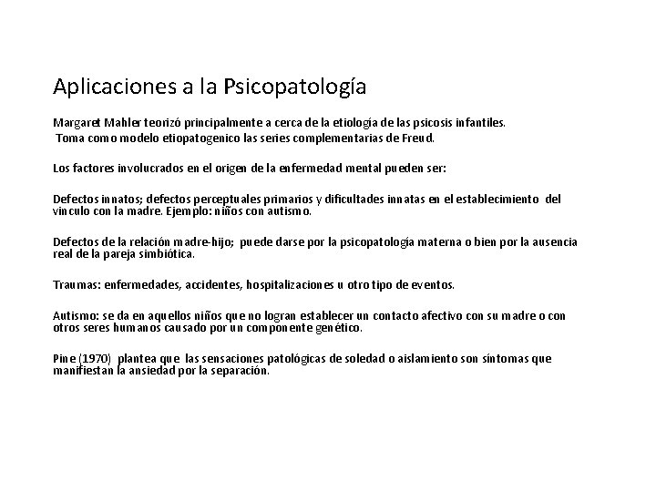 Aplicaciones a la Psicopatología Margaret Mahler teorizó principalmente a cerca de la etiología de