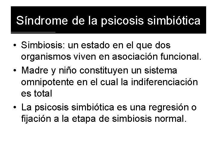 Síndrome de la psicosis simbiótica • Simbiosis: un estado en el que dos organismos