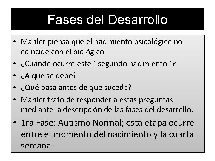Fases del Desarrollo • Mahler piensa que el nacimiento psicológico no coincide con el