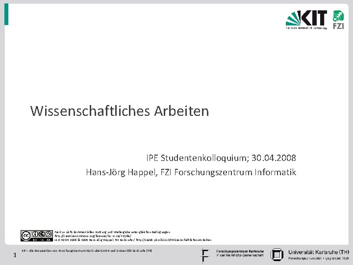 Wissenschaftliches Arbeiten IPE Studentenkolloquium; 30. 04. 2008 Hans-Jörg Happel, FZI Forschungszentrum Informatik Frei zur